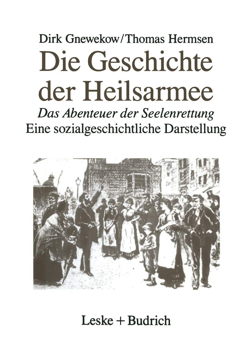 Die Geschichte der Heilsarmee: Das Abenteuer der Seelenrettung Eine sozialgeschichtliche Darstellung book