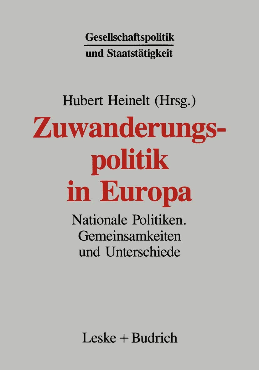 Zuwanderungspolitik in Europa: Nationale Politiken ― Gemeinsamkeiten und Unterschiede (Gesellschaftspolitik und Staatstätigkeit) Law