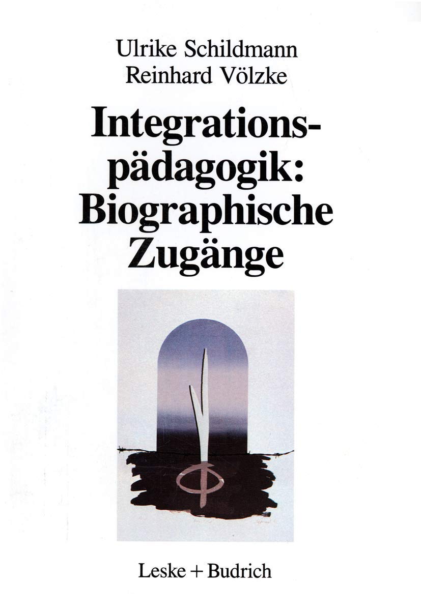 Integrationspadagogik: Biographische Zugange: Berufliche Werdegange Von Erzieherinnen in Kindergartengruppen Fur Behinderte Und Nichtbehinderte Kinder book