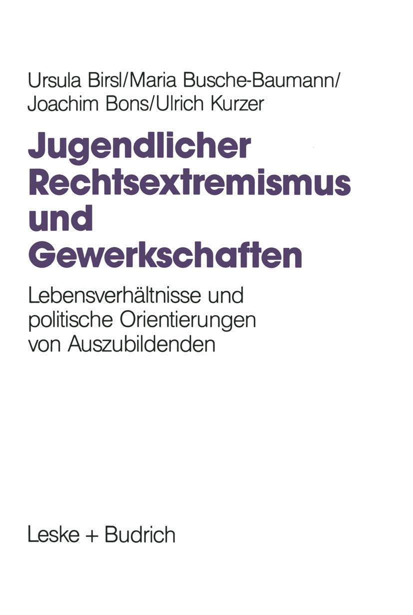 Jugendlicher Rechtsextremismus und Gewerkschaften: Lebensverhältnisse und politische Orientierungen von Auszubildenden Law
