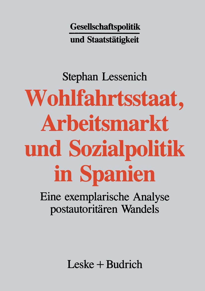 Wohlfahrtsstaat, Arbeitsmarkt und Sozialpolitik in Spanien: Eine exemplarische Analyse postautoritären Wandels (Gesellschaftspolitik und Staatstätigkeit) Law