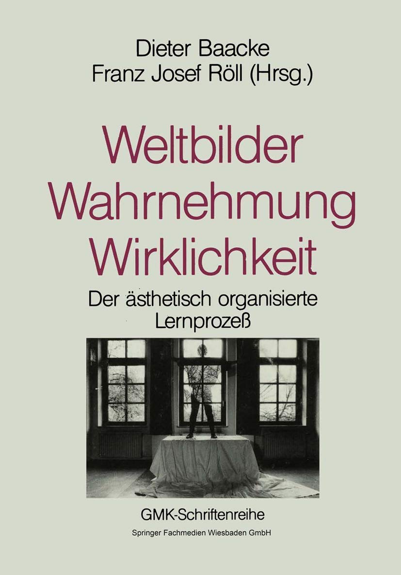 Weltbilder Wahrnehmung Wirklichkeit: Bildung als ästhetischer Lernprozeß (Schriftenreihe der Gesellschaft für Medienpädagogik und Kommunikationskultur (GMK)) Law