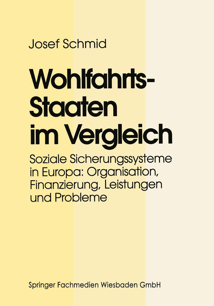 Wohlfahrtsstaaten im Vergleich. Soziale Sicherungssysteme in Europa: Organisation, Finanzierung, Leistungen und Probleme Law