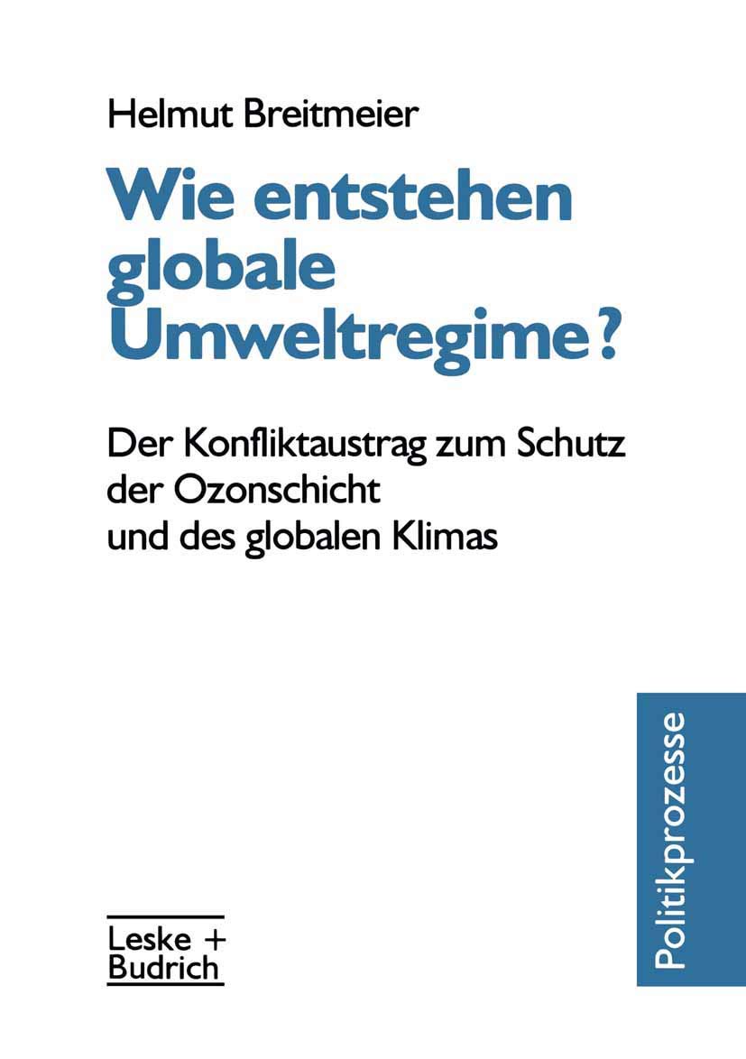 Wie entstehen globale Umweltregime?: Der Konfliktaustrag zum Schutz der Ozonschicht und des globalen Klimas Law