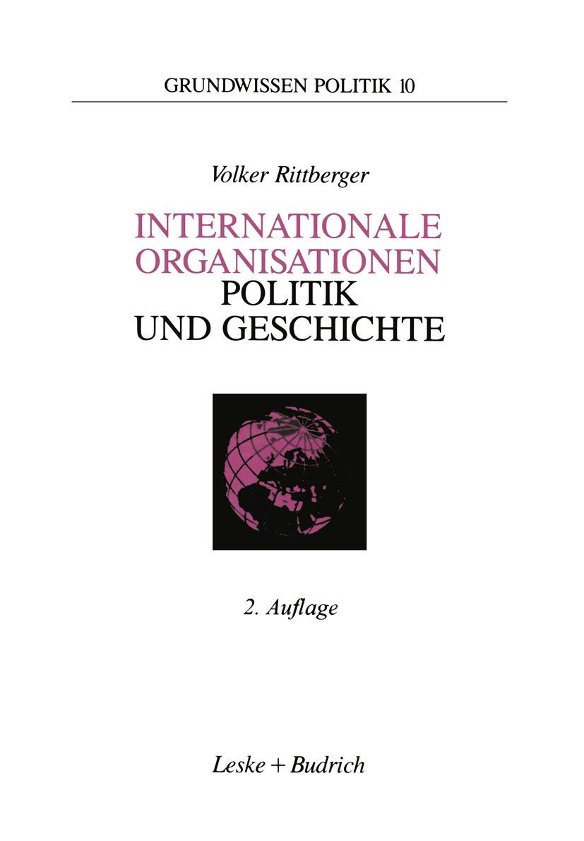 Internationale Organisationen ― Politik und Geschichte: Europäische und weltweite zwischenstaatliche Zusammenschlüsse (Grundwissen Politik) Politics & History
