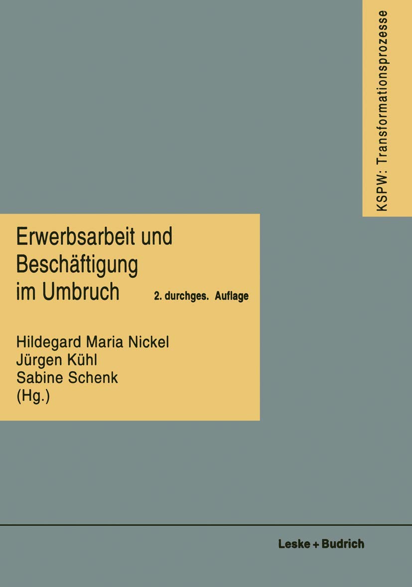 Erwerbsarbeit und Beschäftigung im Umbruch (Transformationsprozesse: Schriftenreihe Der Kommission Für Die Erforschung Des Sozialen Und Politischen . ... in den neuen Bundesländern (KSPW), 2, Band 2) Law