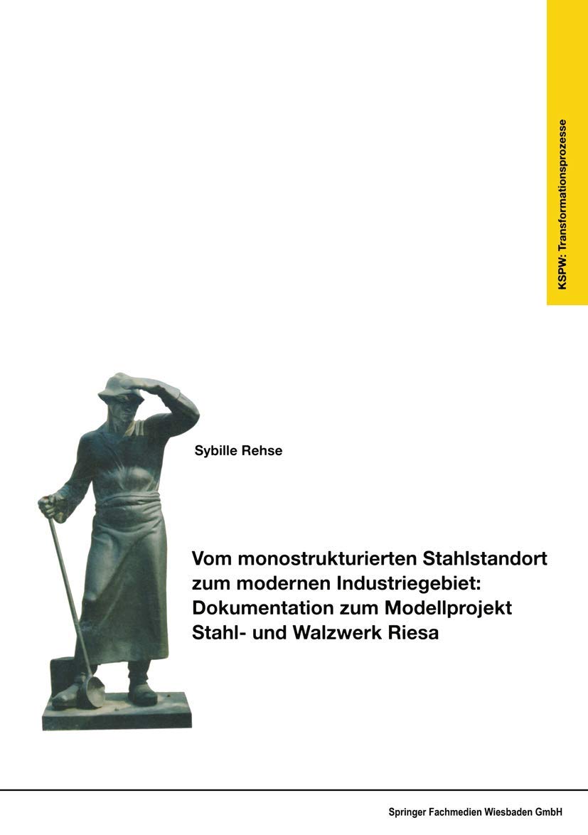 Vom monostrukturierten Stahlstandort zum modernen Industriegebiet: Dokumentation zum Modellprojekt Stahl- und Walzwerk Riesa (Transformationsprozesse: ... in den neuen Bundesländern (KSPW), 9, Band 9) Law
