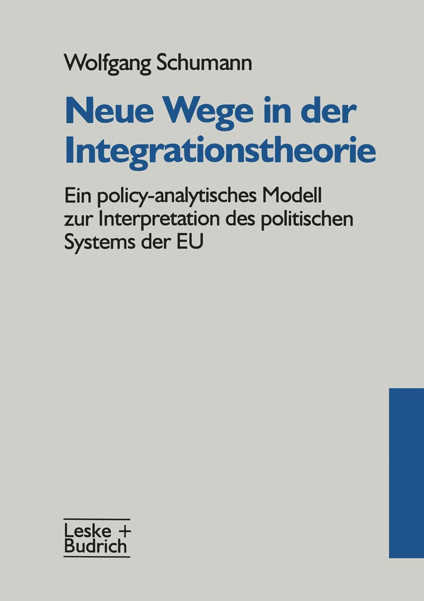 Neue Wege in der Integrationstheorie: Ein policy-analytisches Modell zur Interpretation des politischen Systems der EU Social Sciences