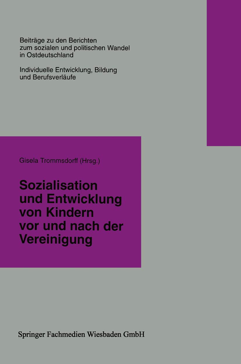 Sozialisation und Entwicklung von Kindern vor und nach der Vereinigung (Beiträge zu den Berichten der Kommision für die Erforschung des sozialen und ... in den neuen Bundesländern e.V. (KSPW)) Law
