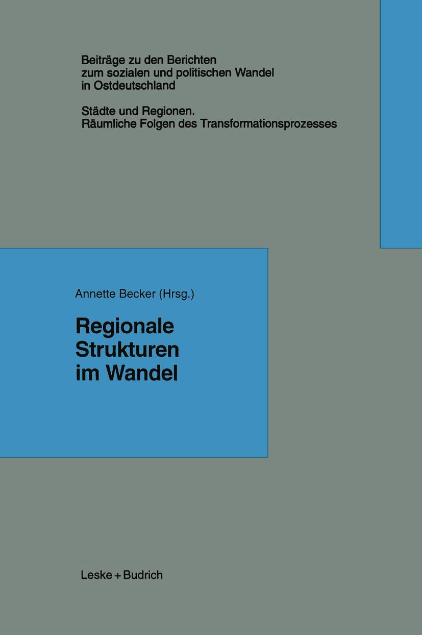 Regionale Strukturen im Wandel (Beiträge zu den Berichten der Kommision für die Erforschung des sozialen und politischen Wandels in den neuen Bundesländern e.V. (KSPW), 5.1) Law