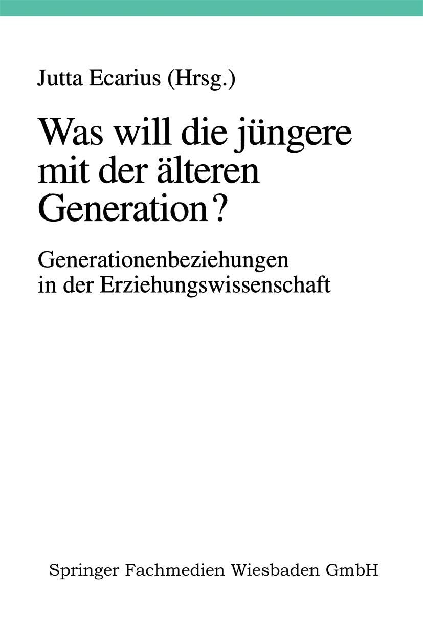 Was will die jüngere mit der älteren Generation?: Generationsbeziehungen und Generationenverhältnisse in der Erziehungswissenschaft Social Sciences