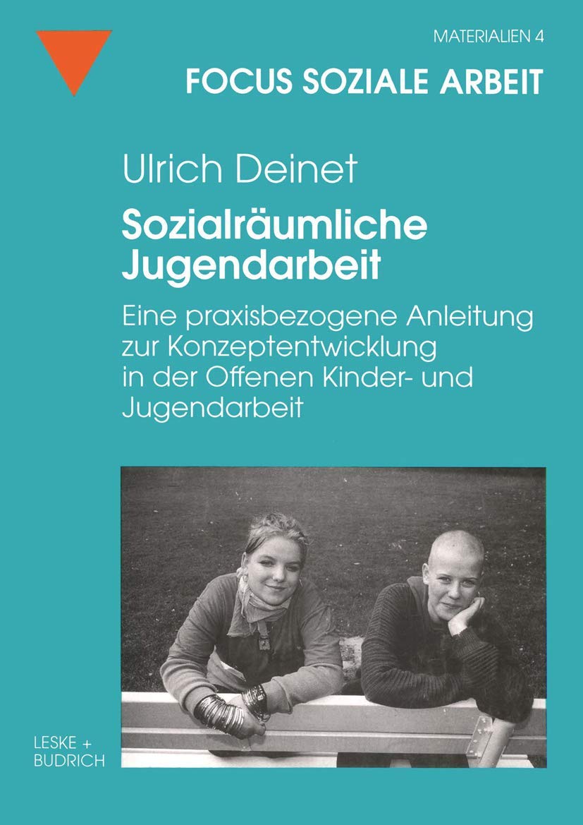 Sozialräumliche Jugendarbeit: Eine praxisbezogene Anleitung zur Konzeptentwicklung in der Offenen Kinder- und Jugendarbeit (Focus Soziale Arbeit, 4) Social Sciences