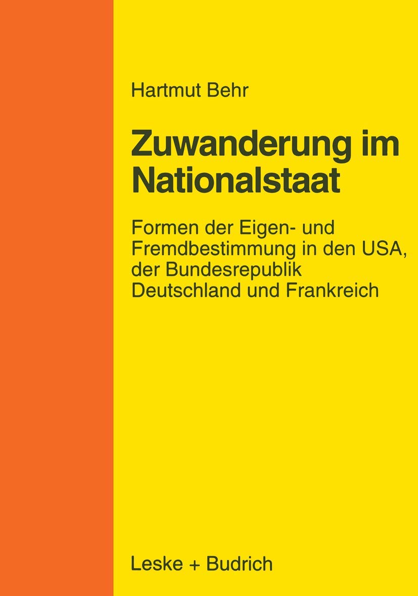 Zuwanderungspolitik im Nationalstaat: Formen der Eigen- und Fremdbestimmung in den U.S.A., der Bundesrepublik Deutschland und Frankreich (German Edition) Law