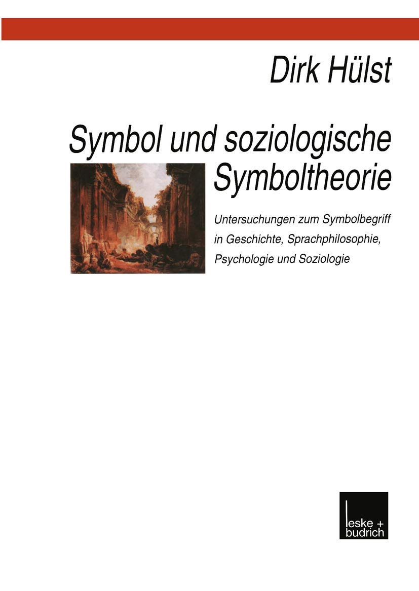 Symbol und Soziologische Symboltheorie: Untersuchungen zum Symbolbegriff in Geschichte, Sprachphilosophie, Psychologie und Soziologie Law