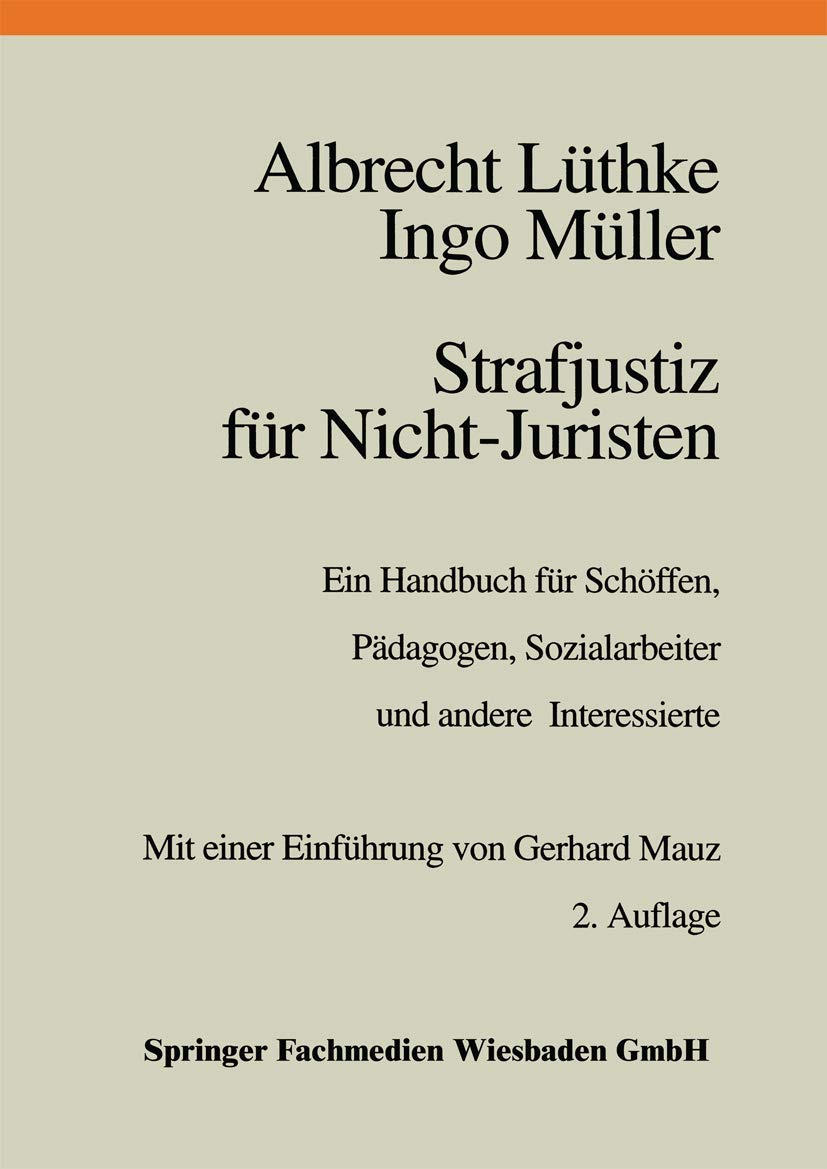 Strafjustiz für Nicht-Juristen: Ein Handbuch für Schöffen, Pädagogen, Sozialarbeiter und andere Interessierte: Ein Handbuch für Schöffen, Pädagogen, ... andere Interessierte. Einf. v. Gerhard Mauz Law