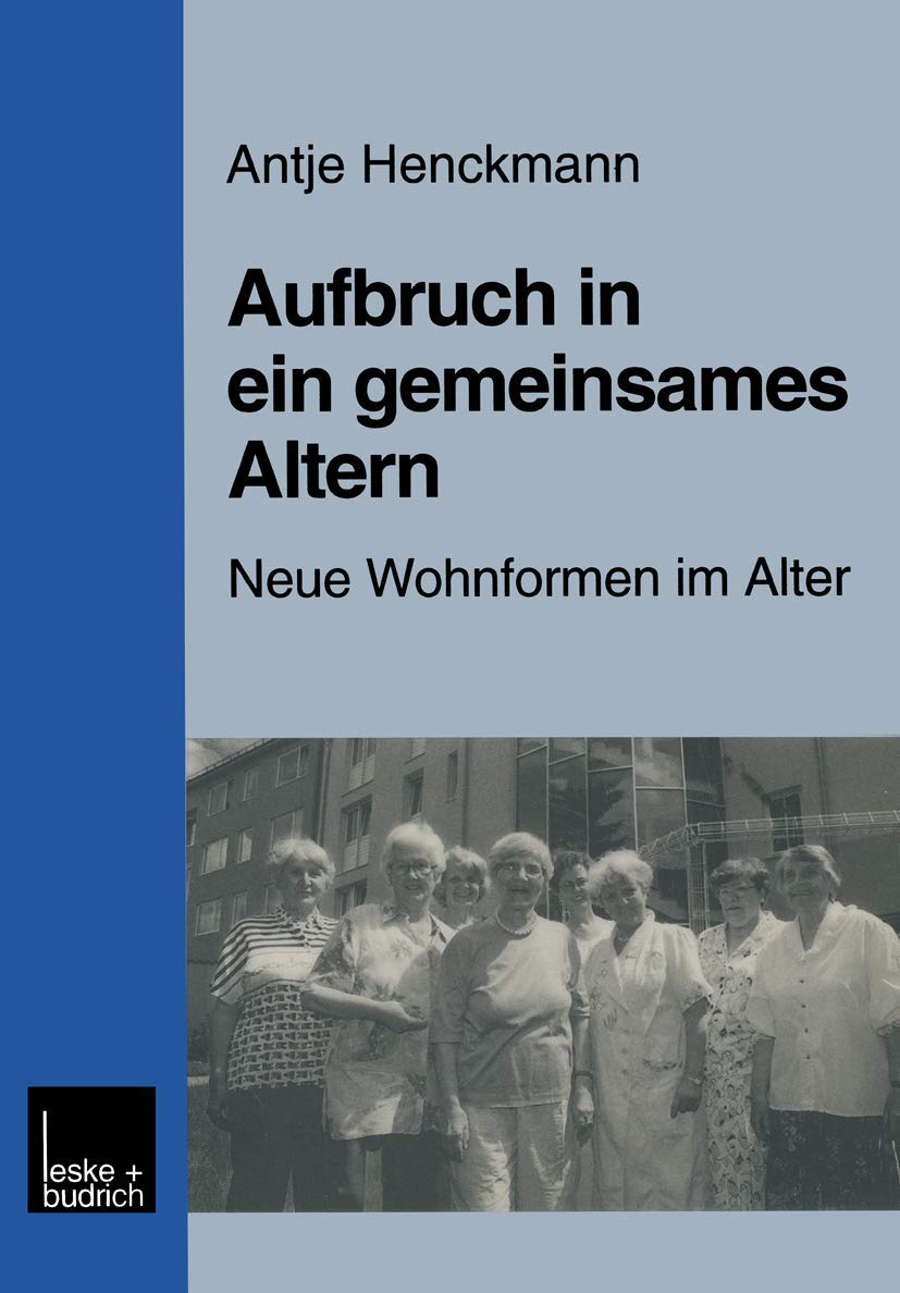 Aufbruch in ein gemeinsames Altern: Neue Wohnformen im Alter am Beispiel des Modellprojektes "Nachbarschaftlich leben fur Frauen im Alter" (German ... „Nachbarschaftlich leben für Frauen im Alter“ Law