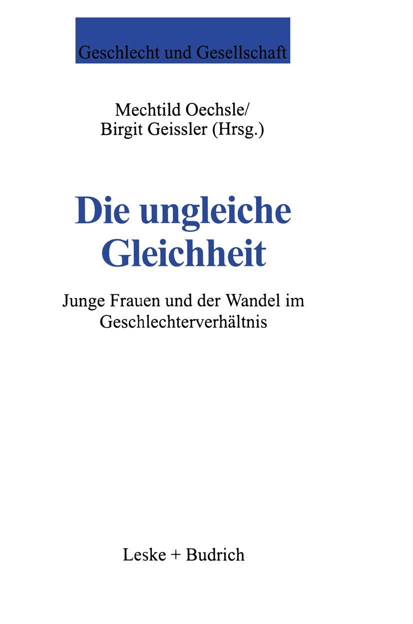 Die ungleiche Gleichheit. Junge Frauen und der Wandel im Geschlechterverhältnis (Geschlecht und Gesellschaft, 14, Band 14) Law