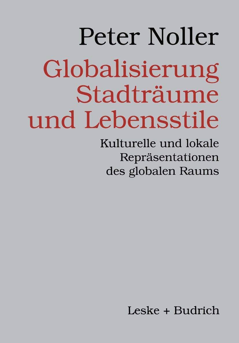 Globalisierung, Stadträume und Lebensstile: Kulturelle und lokale Repräsentationen des globalen Raums Law