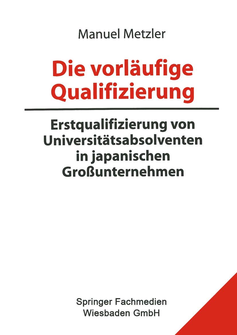 Die vorläufige Qualifizierung: Erstqualifizierung von Universitätsabsolventen in japanischen Großunternehmen (Bildungs- und Beschäftigungssysteme in Japan, 4, Band 4) Law