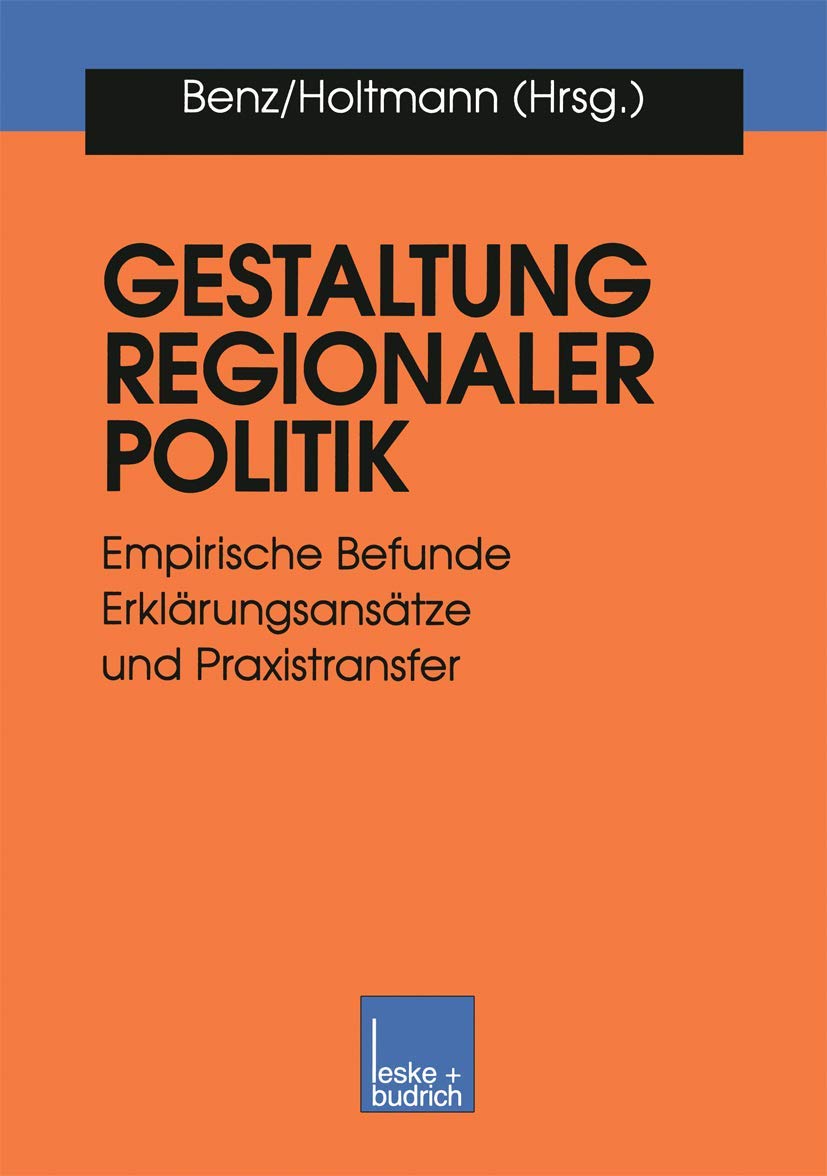 Gestaltung Regionaler Politik: Empirische Befunde, Erklarungsansatze und Praxistransfer (German Edition): Empirische Befunde, Erklärungsansätze und Praxistransfer Law