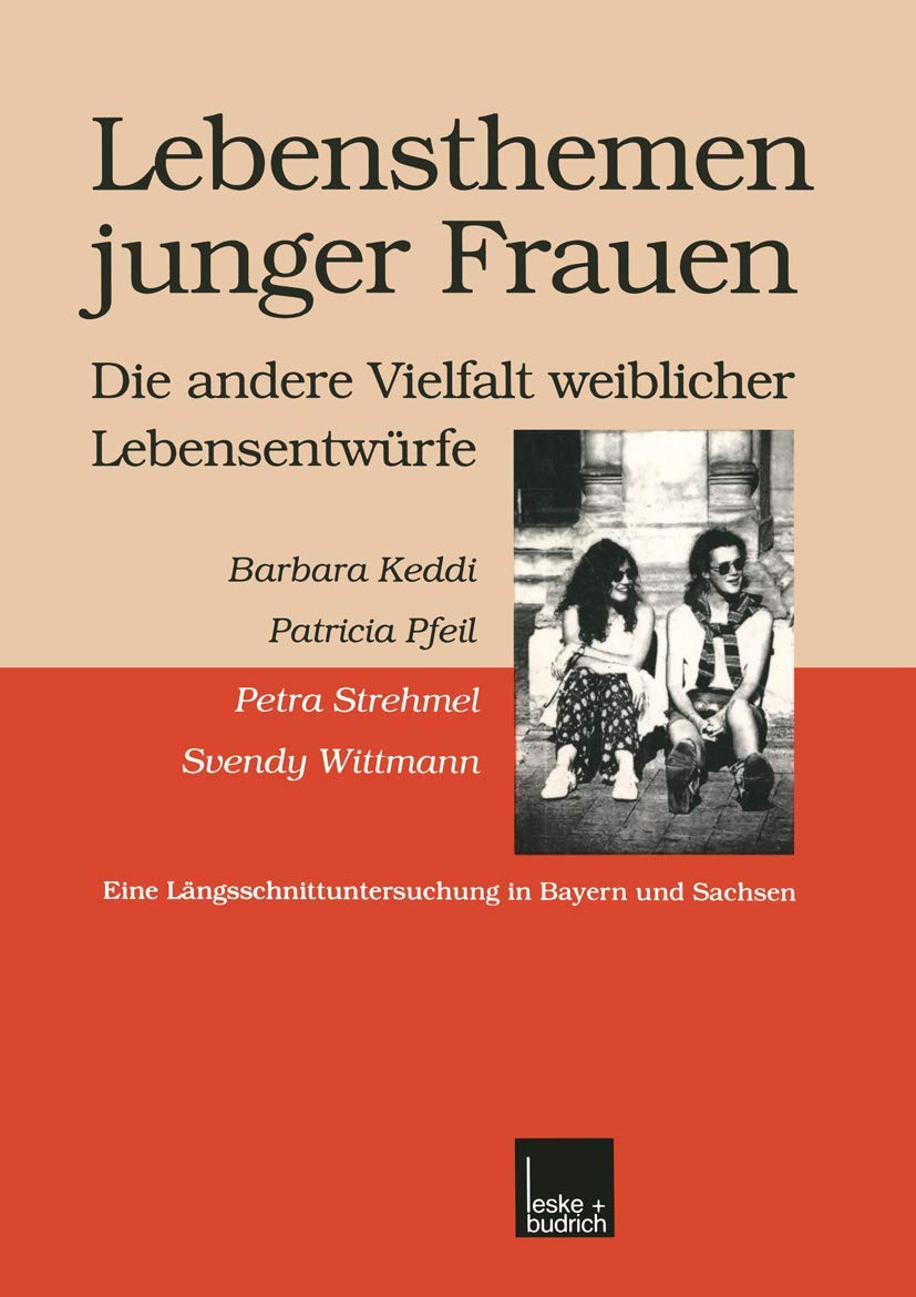 Lebensthemen junger Frauen-Die andere Vielfalt weiblicher Lebensentwürfe: Eine Längsschnittuntersuchung in Bayern und Sachsen Law