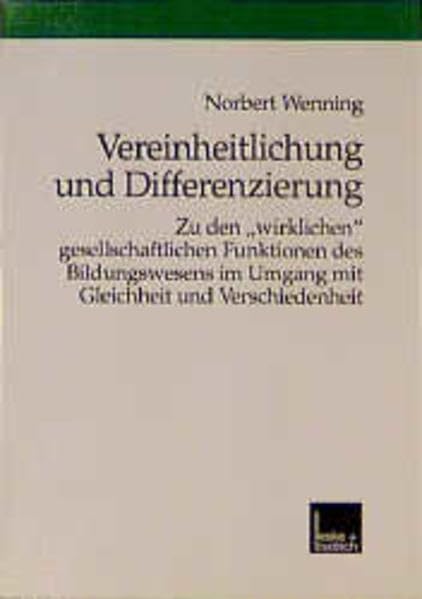 Vereinheitlichung und Differenzierung: Zu den "wirklichen" gesellschaftlichen Funktionen des Bildungswesens im Umgang mit Gleichheit und Verschiedenheit Law
