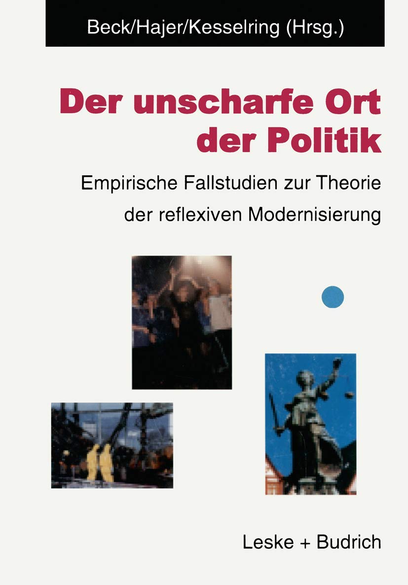 Der unscharfe Ort der Politik: Empirische Fallstudien zur Theorie der reflexiven Modernisierung Law