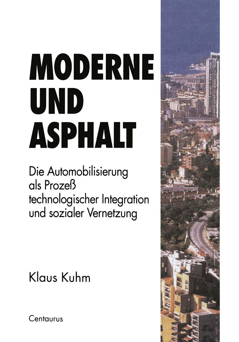 Moderne und Asphalt: Die Automobilisierung als Prozeß technologischer Integration und sozialer Vernetzung (Stadt, Raum und Gesellschaft, 9, Band 9) Law