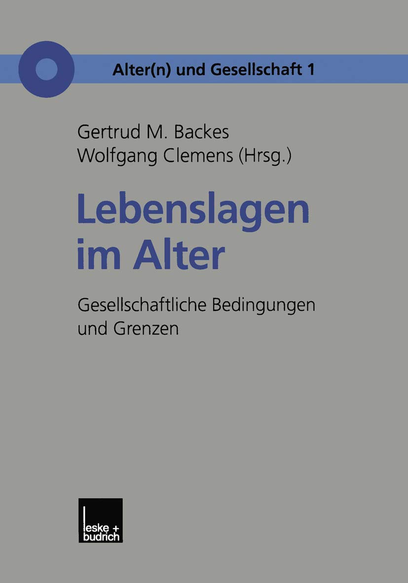 Lebenslagen im Alter: Gesellschaftliche Bedingungen Und Grenzen (Alter(N) Und Gesellschaft) (German Edition) (Alter(n) und Gesellschaft, 1, Band 1) Law