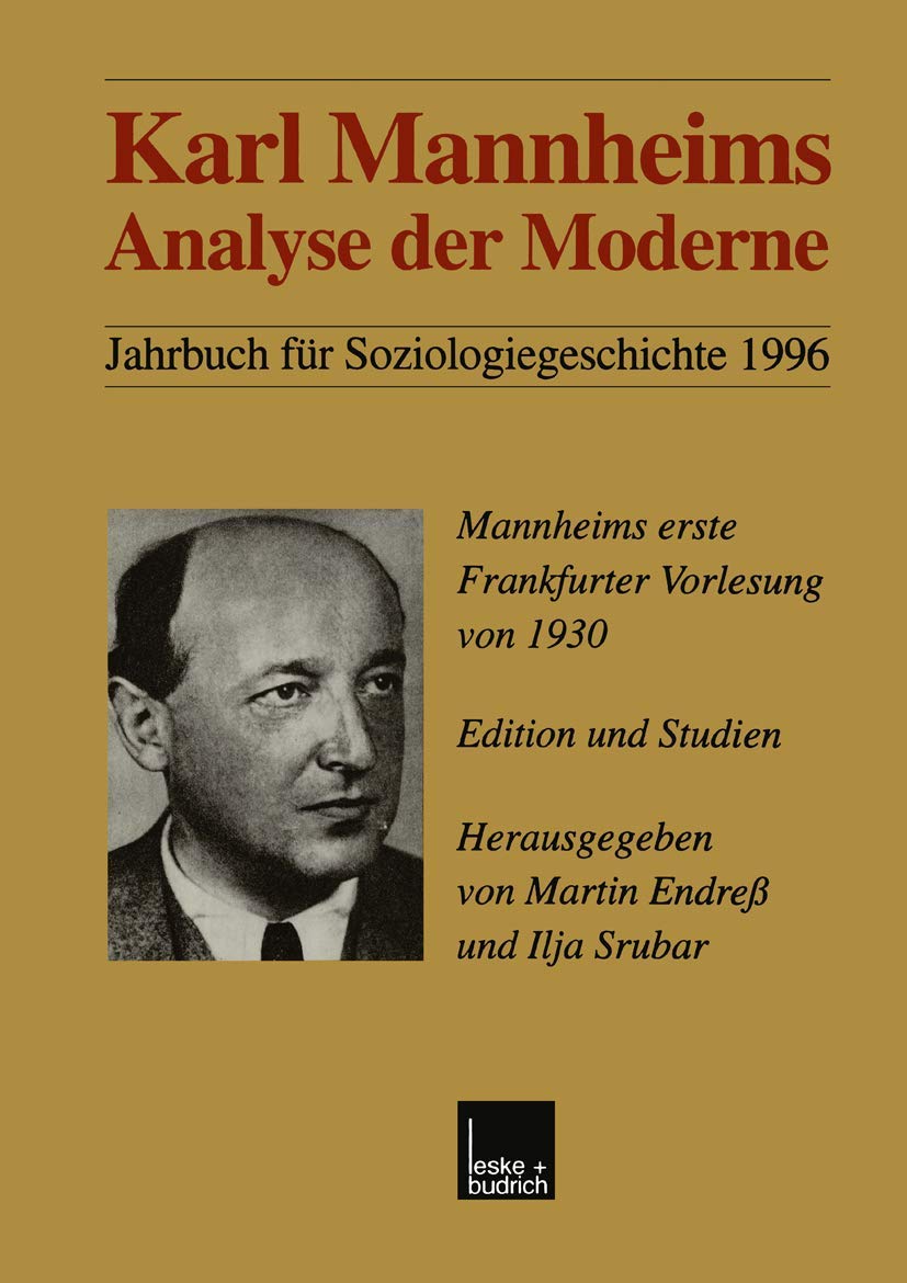 Karl Mannheims Analyse der Moderne: Mannheims Erste Frankfurter Vorlesung Von 1930. Edition Und Studien (German Edition) Law