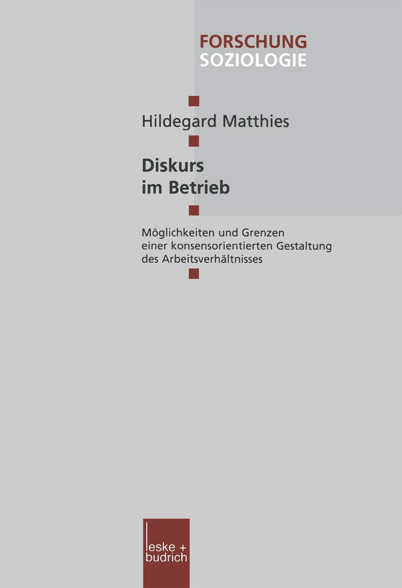Diskurs im Betrieb. Möglichkeiten und Grenzen einer konsensorientierten Gestaltung des Arbeitsverhältnisses Law