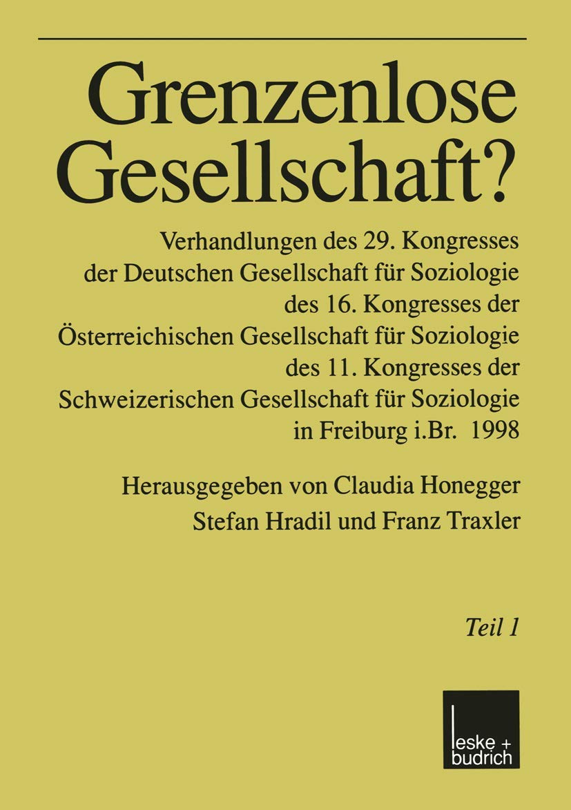Grenzenlose Gesellschaft?: Verhandlungen des 29. Kongresses der Deutschen Gesellschaft für Soziologie, des 16. Kongresses der Österreichischen ... für Soziologie in Freiburg i.Br. 1998 Law