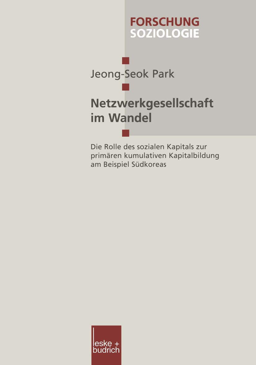 Netzwerkgesellschaft im Wandel: Die Rolle des sozialen Kapitals zur primären kumulativen Kapitalbildung am Beispiel Südkoreas (Forschung Soziologie) Law