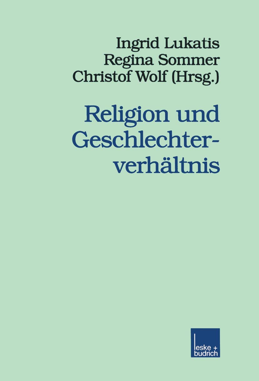 Religion und Geschlechterverhältnis (Veröffentlichungen der Sektion Religionssoziologie der Deutschen Gesellschaft für Soziologie) (German Edition) ... Gesellschaft für Soziologie, 4, Band 4) Law