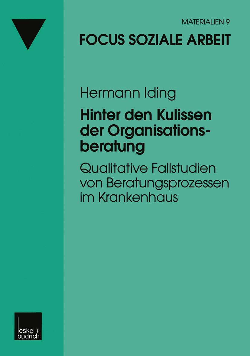 Hinter den Kulissen der Organisationsberatung: Qualitative Fallstudien von Beratungsprozessen im Krankenhaus (Focus Soziale Arbeit, 9, Band 9) Law