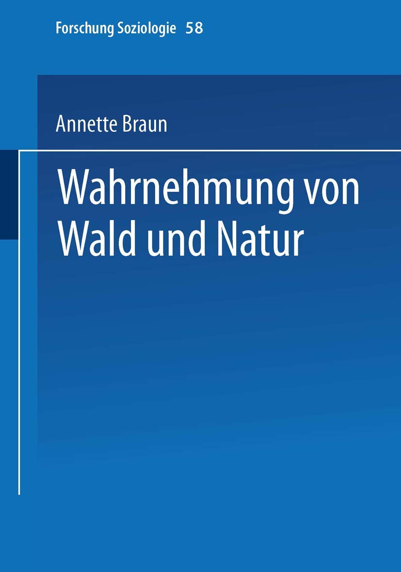 Wahrnehmung von Wald und Natur (Forschung Soziologie) (German Edition): Diss. (Forschung Soziologie, 58, Band 58) Law