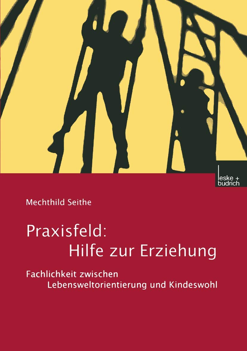 Praxisfeld: Hilfe zur Erziehung: Hilfe zur Erziehung. Fachlichkeit zwischen Lebensweltorientierung und Kindeswohl. Law