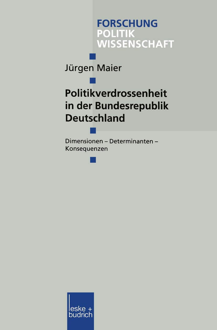Politikverdrossenheit in der Bundesrepublik Deutschland: Dimensionen - Determinanten - Konsequenzen (Forschung Politik) (German Edition) (Forschung Politik, 82, Band 82) Law
