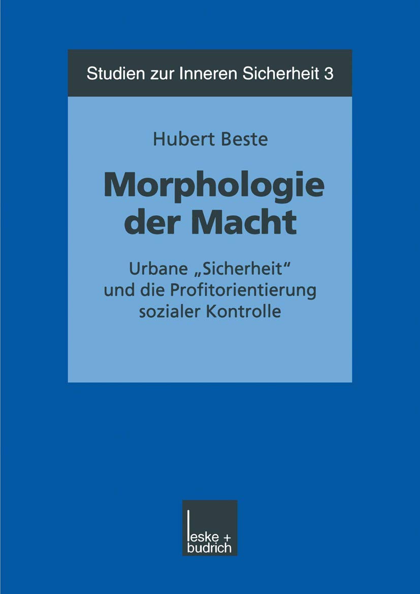 Morphologie der Macht: Urbane "Sicherheit" und die Profitorientierung Sozialer Kontrolle (Studien zur Inneren Sicherheit) (German Edition) (Studien zur Inneren Sicherheit, 3, Band 3) Law