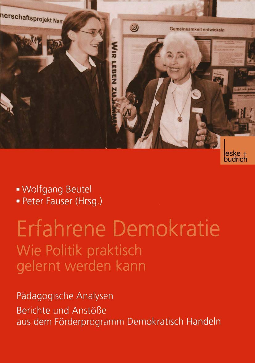 Erfahrene Demokratie. Wie Politik praktisch gelernt werden kann: Pädagogische Analysen. Berichte Und Anstöße Aus Dem Förderprogramm Demokratisch Handeln (German Edition) Law