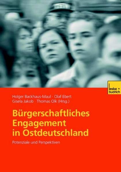 Bürgerschaftliches Engagement in Ostdeutschland: Potenziale und Perspektiven Politics & History