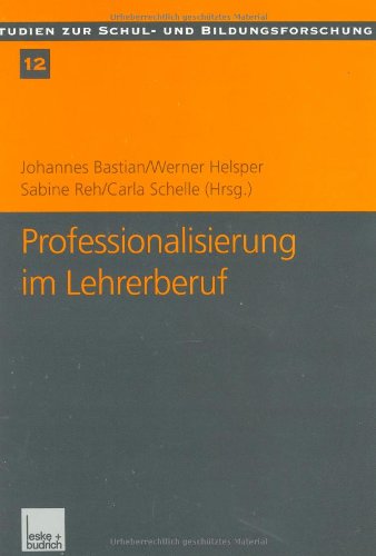 Professionalisierung im Lehrerberuf: Von der Kritik der Lehrerrolle zur pädagogischen Professionalität (Studien zur Schul- und Bildungsforschung) Law