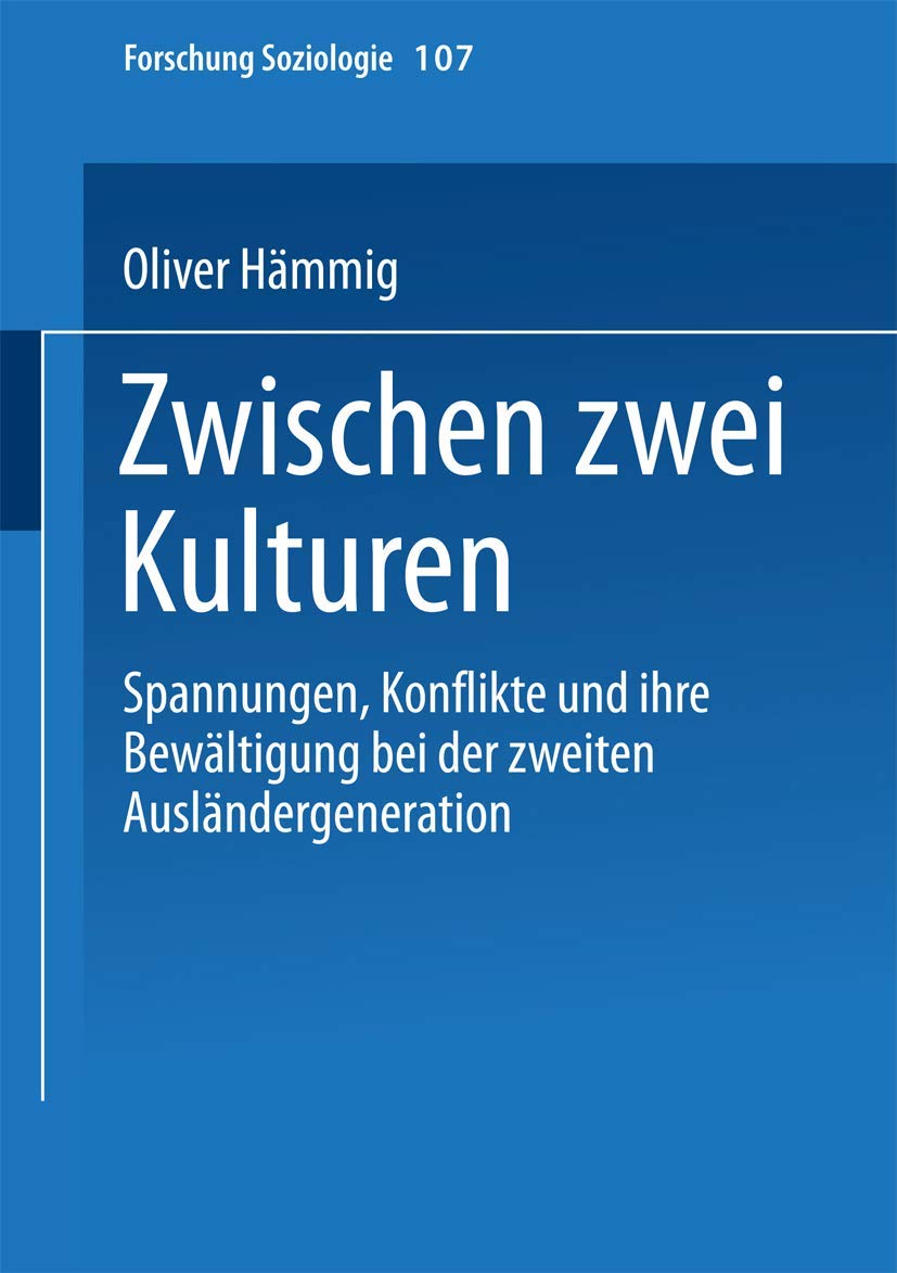 Zwischen zwei Kulturen: Spannungen Konflikte Und Ihre Bewältigung Bei Der Zweiten Ausländergeneration (Forschung Soziologie) (German Edition) (Forschung Soziologie, 107, Band 107) Law