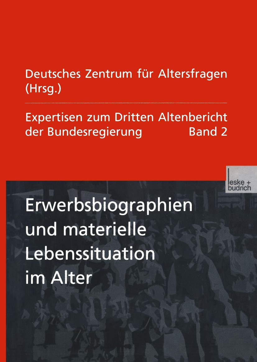 Expertisen zum Dritten Altenbericht der Bundesregierung, Bd.2, Erwerbsbiographien und materielle Lebenssituation im Alter: Expertisen zum Dritten Altenbericht der Bundesregierung ― Band II Law