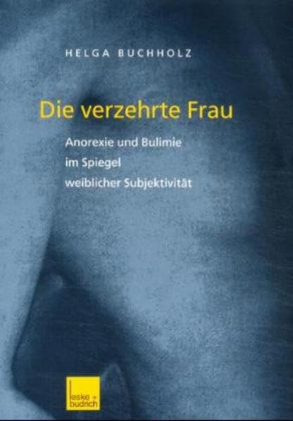 Die verzehrte Frau: Anorexie und Bulimie im Spiegel weiblicher Subjektivität Law
