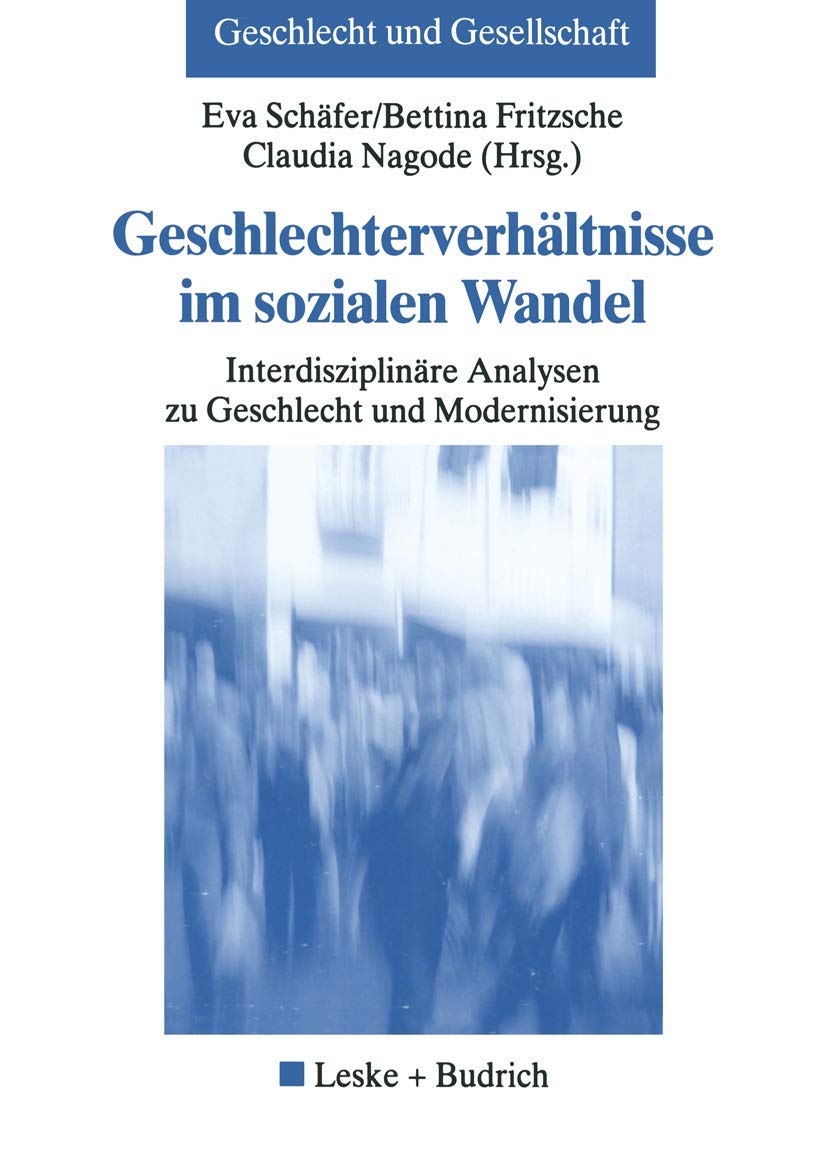 Geschlechterverhältnisse im sozialen Wandel: Interdisziplinäre Analysen zu Geschlecht und Modernisierung (Geschlecht und Gesellschaft, 26, Band 26) Law