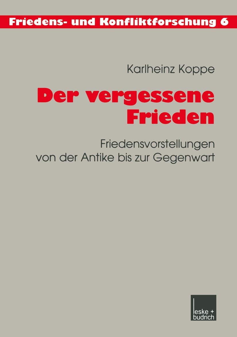 Der Vergessene Frieden: Friedensvorstellungen von der Antike bis zur Gegenwart (Friedens- und Konfliktforschung, 6, Band 6) Law