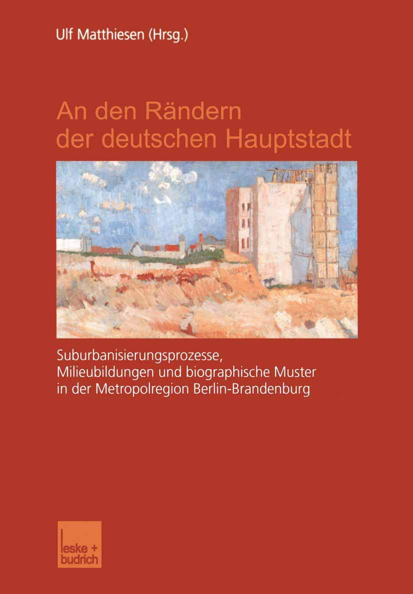 An den Rändern der deutschen Hauptstadt: Suburbanisierungsprozesse, Milieubildungen und biographische Muster in der Metropolregion Berlin-Brandenburg Law