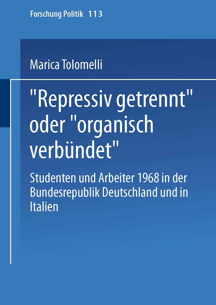 „Repressiv getrennt“ oder „organisch verbündet“: Studenten und Arbeiter 1968 in der Bundesrepublik Deutschland und in Italien: (Forschung Politik, 113, Band 113) Law