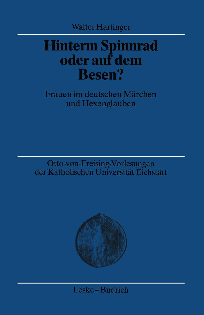Hinterm Spinnrad oder auf dem Besen?: Frauen im deutschen Märchen und Hexenglauben (Otto-von Freising-Tagungen der Katholischen Universität Eichstätt-Ingoldstadt, 20, Band 20) Law